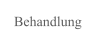 Behandlung